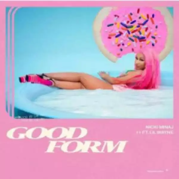 Nicki Minaj - Good Form (remix) Ft. Lil Wayne